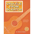 Ukulele From Scratch by Bruce Emery